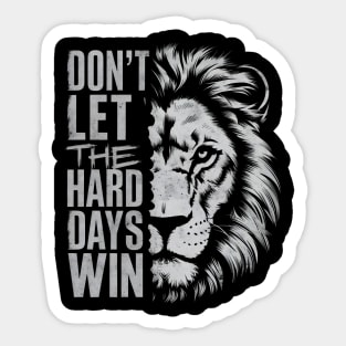 Don't Let the Hard Days Win Sticker